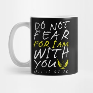 Do Not Fear for I am with youear Mug